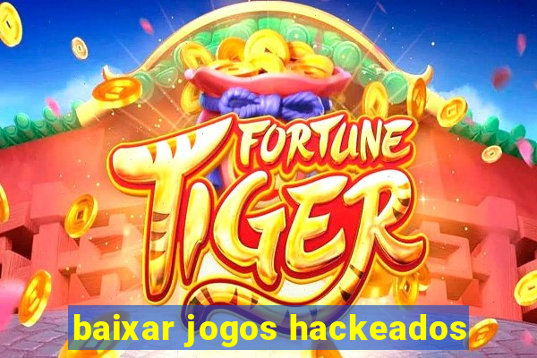 baixar jogos hackeados